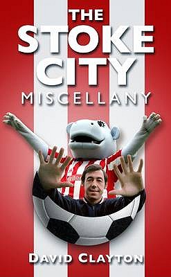 The Stoke City Miscellany - Clayton, David