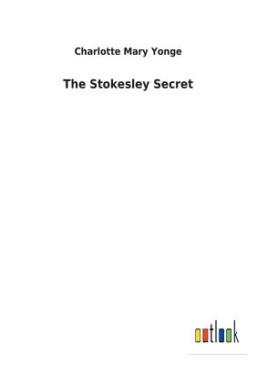 The Stokesley Secret - Yonge, Charlotte Mary