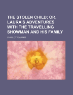 The Stolen Child; Or, Laura's Adventures with the Travelling Showman and His Family