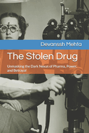 The Stolen Drug: Unmasking the Dark Nexus of Pharma, Power, and Betrayal