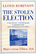 The Stolen Election: Hayes Versus Tilden 1876 - Robinson, Lloyd