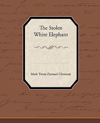 The Stolen White Elephant - Twain, Mark