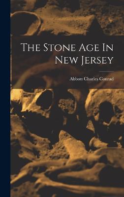 The Stone Age In New Jersey - Abbott, Charles Conrad