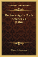 The Stone Age in North America V2 (1910)