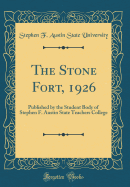 The Stone Fort, 1926: Published by the Student Body of Stephen F. Austin State Teachers College (Classic Reprint)