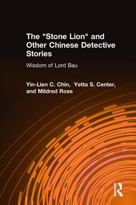 "The Stone lion" and other Chinese detective stories : the wisdom of Lord Bau - Chin, Yin-lien C., and Center, Yetta S., and Ross, Mildred, and Wang, Lu