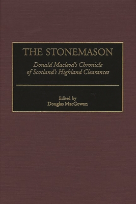 The Stonemason: Donald MacLeod's Chronicle of Scotland's Highland Clearances - Macgowan, Douglas (Editor), and MacLeod, Donald