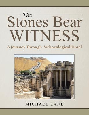 The Stones Bear Witness: A Journey Through Archaeological Israel - Lane, Michael