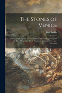 The Stones of Venice: Introductory Chapters and Local Indices (printed Separately) for the Use of Travellers While Staying in Venice and Verona: Selections