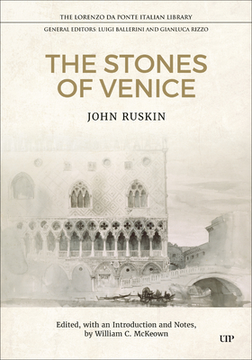 The Stones of Venice - Ruskin, John, and McKeown, William (Editor)