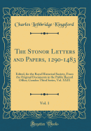 The Stonor Letters and Papers, 1290-1483, Vol. 1: Edited, for the Royal Historical Society, from the Original Documents in the Public Record Office; Camden Third Series, Vol. XXIX (Classic Reprint)