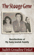 The Stooge Gene: Recollections of My Zany Jewish Family