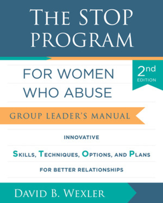 The Stop Program for Women Who Abuse: Group Leader's Manual - Wexler, David B