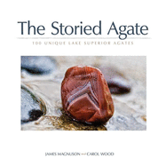The Storied Agate: 100 Unique Lake Superior Agates