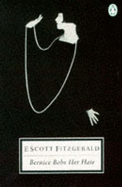 The Stories of F. Scott Fitzgerald,Vol. 4: Bernice Bobs Her Hair:And Other Stories:Bernice  Bobs Her Hair; Winter Dreams; the Sensible Thing; Absolution; the Baby Party; a Short Trip Home; Magnetism; the Rough Crossing