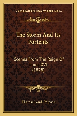 The Storm and Its Portents: Scenes from the Reign of Louis XVI (1878) - Phipson, Thomas Lamb