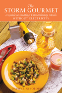 The Storm Gourmet: A Guide to Creating Extraordinary Meals Without Electricity