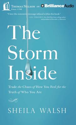 The Storm Inside: Trade the Chaos of How You Feel for the Truth of Who You Are - Walsh, Sheila, and Carr, Julie Lyles (Read by)