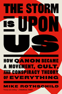 The Storm Is Upon Us: How Qanon Became a Movement, Cult, and Conspiracy Theory of Everything