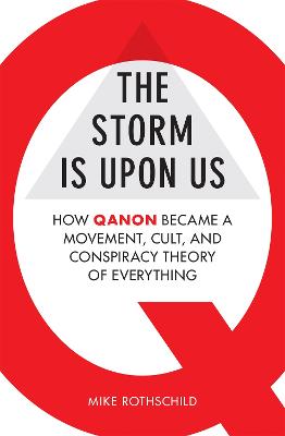 The Storm Is Upon Us: How QAnon Became a Movement, Cult, and Conspiracy Theory of Everything - Rothschild, Mike