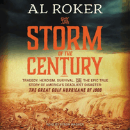 The Storm of the Century Lib/E: Tragedy, Heroism, Survival, and the Epic True Story of America's Deadliest Natural Disaster: The Great Gulf Hurricane of 1900