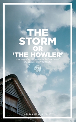 The Storm Or, the Howler (After Plautus) - Plautus, and Oswald, Peter (Adapted by)