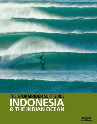 The Stormrider Surf Guide Indonesia & the Indian Ocean - Sutherland, Bruce