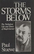 The Storms Below: The Turbulent Life and Times of Hugh Garner