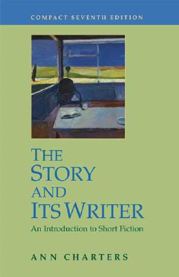 The Story and Its Writer, Compact Edition: An Introduction to Short Fiction - Charters, Ann