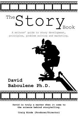 The Story Book: A Writer's Guide to Story Development, Principles, Problem-solving and Marketing - Baboulene, David