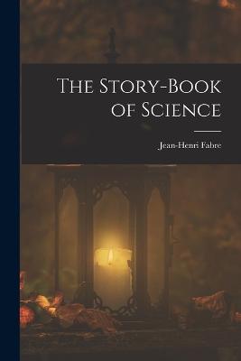 The Story-Book of Science - Fabre, Jean-Henri