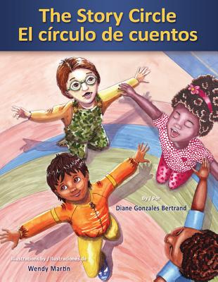 The Story Circle / El Circulo de Cuentos - Bertrand, Diane Gonzales, and Martin, Wendy, and Alonso, Carolina E