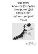 The story from the European corn borer Willi and his fear before transgenic Maize