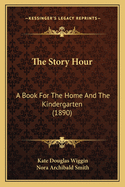 The Story Hour: A Book for the Home and the Kindergarten (1890)