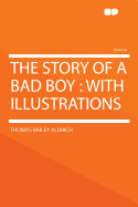 The Story of a Bad Boy: With Illustrations