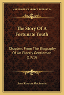 The Story of a Fortunate Youth: Chapters from the Biography of an Elderly Gentleman
