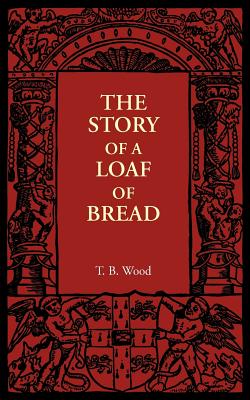 The Story of a Loaf of Bread - Wood, T. B.