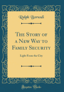 The Story of a New Way to Family Security: Light from the City (Classic Reprint)