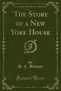 The Story of a New York House (Classic Reprint)