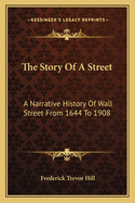 The Story of a Street: A Narrative History of Wall Street from 1644 to 1908