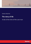 The story of Ab: A tale of the time of the cave man