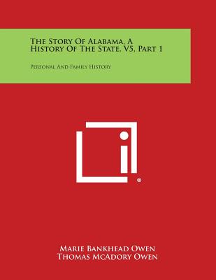 The Story of Alabama, a History of the State, V5, Part 1: Personal and Family History - Owen, Marie Bankhead, and Owen, Thomas McAdory