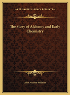 The Story of Alchemy and Early Chemistry