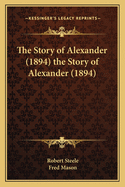 The Story of Alexander (1894) the Story of Alexander (1894)