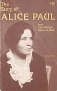 The Story of Alice Paul & the National Woman's Party - Irwin, Inez H, and Gillmore, Inez Haynes