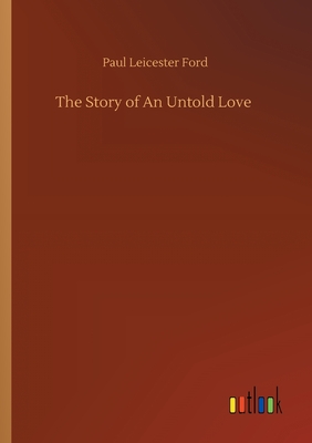 The Story of An Untold Love - Ford, Paul Leicester