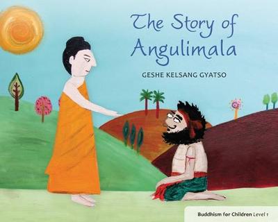The Story of Angulimala: Buddhism for Children Level 1 - Gyatso, Geshe Kelsang