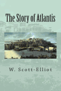 The Story of Atlantis - Scott-Elliot, W