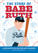 The Story of Babe Ruth: An Inspiring Biography for Young Readers