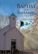 The Story of Baptist in the Bahamas: An Historical Survey